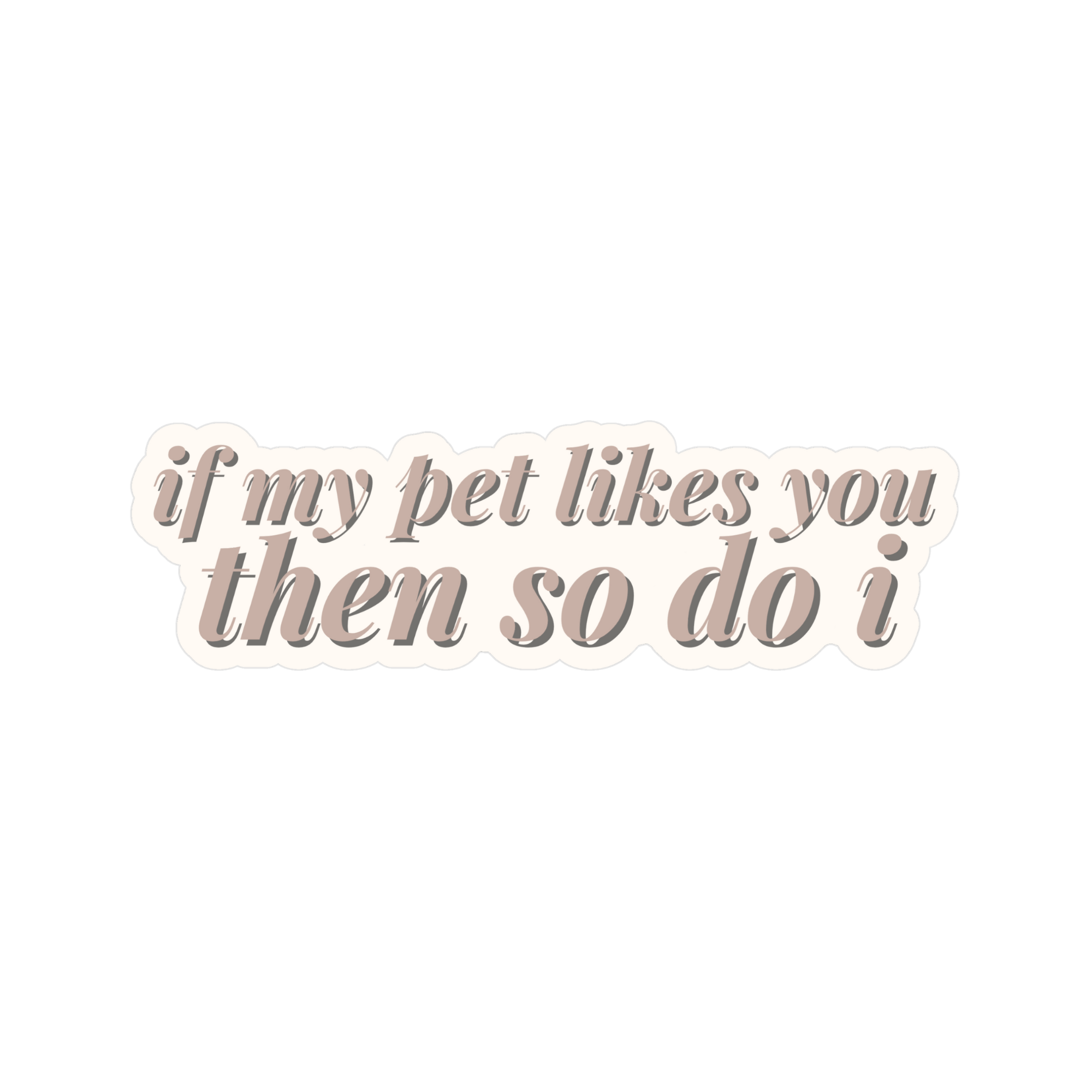 "If My Pet Likes You, So Do I" – Funny Pet Lover Sticker