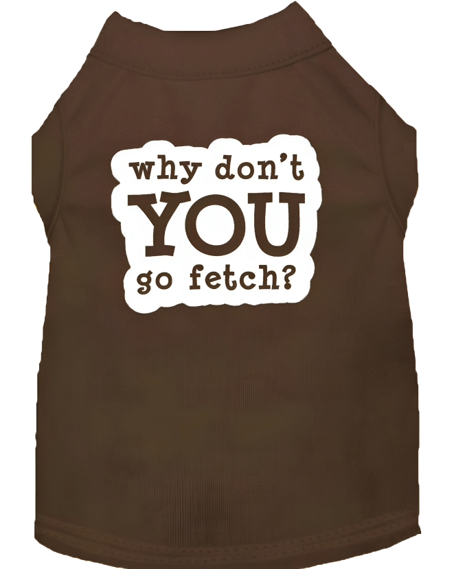 Pet Shirt with Sassy 'Why Don't You Go Fetch?'