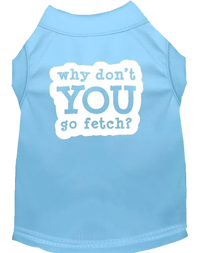 Pet Shirt with Sassy 'Why Don't You Go Fetch?'